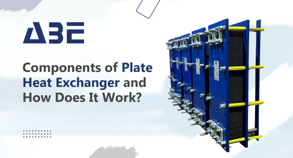 Components of Plate Heat Exchanger and How Does It Work?